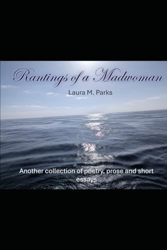 Rantings of a Madwoman: another collection of poetry and pros