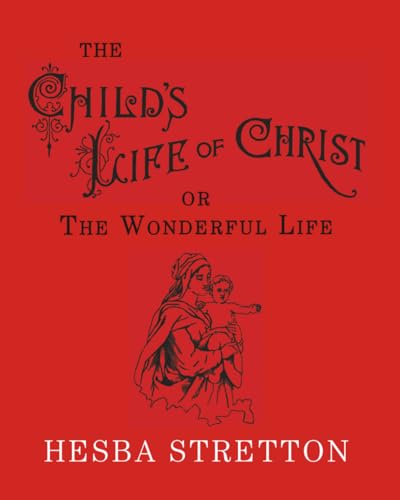 The Child's Life of Christ: The Wonderful Life 1941281176 Book Cover