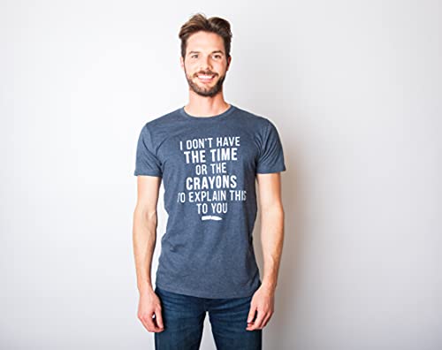 I Don't Have The Time Or The Crayons To Explain This To You Funny Shirt Crazy Dog Men's Funny T Shirts Premium Cotton Blend Graphic Tees Heather Navy Xl #TOP7