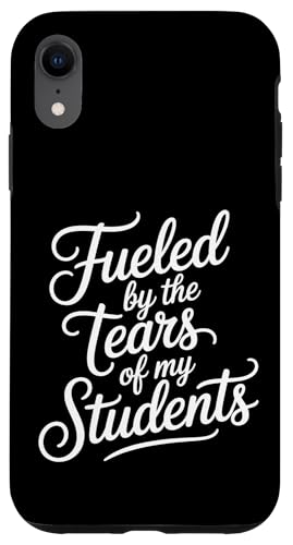 Fueled By The Tears Of My Students ���t�̔�� - �X�}�z�P�[�X iPhone XR �p
