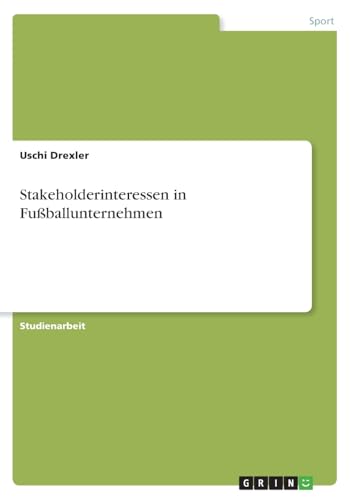 Stakeholderinteressen in Fußballunternehmen (German Edition)