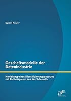 Geschaftsmodelle Der Datenindustrie: Herleitung Eines Klassifizierungsansatzes Mit Fallbeispielen Aus Der Telematik 3958508146 Book Cover