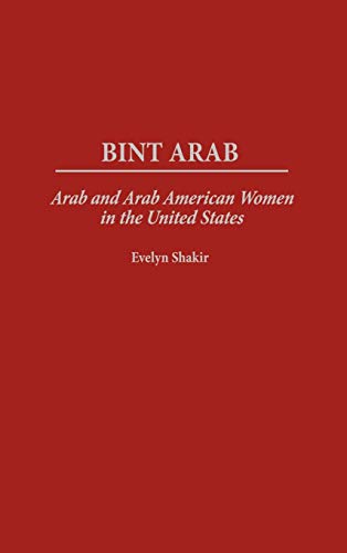 Bint Arab: Arab and Arab American Women in the United States Bint Arab: Arab and Arab American Women in the United States