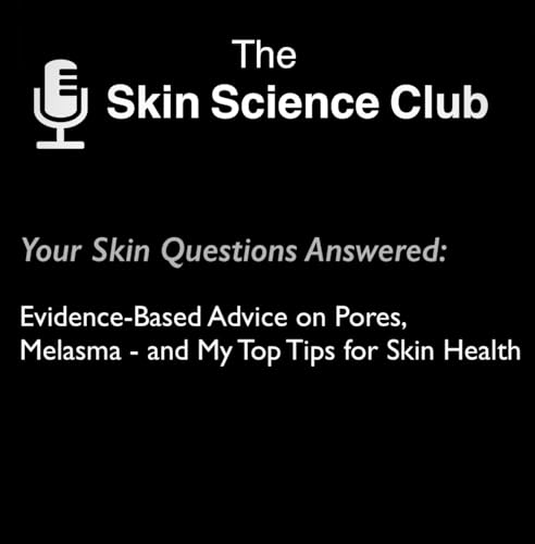 Your Skin Questions Answered: Evidence-Based Advice on Pores, Melasma - and My Top Tips for Skin Health cover art