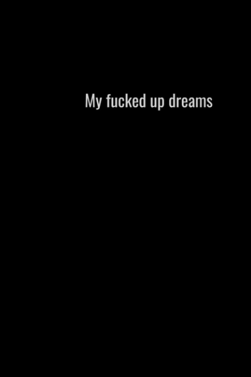My fucked up dreams: Dream book journal