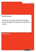 Domestic and International Challenges Facing Canada's Foreign Policy Objectives in Asia 3656968853 Book Cover