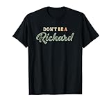 Just don't be a Richard adult humor sayings gag joke t shirt T-Shirt