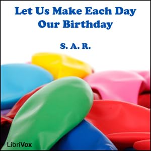 Page de couverture de Let Us Make Each Day Our Birthday - Let Us Make Each Day Our Birthday - Read by RDP