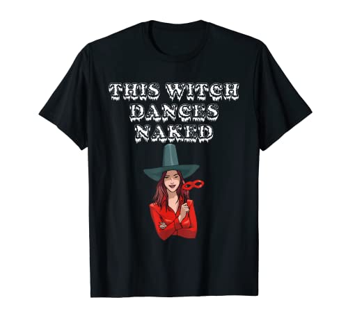 Diese Hexe tanzt nackt T-Shirt Diese Hexe tanzt nackt T-Shirt
