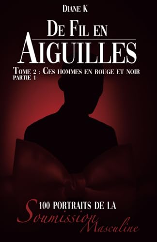 De Fil en Aiguilles Tome 2 Ces hommes en rouge et noir: 100 portraits de soumission masculine