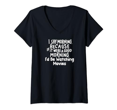 Mujer If It Were a Good Morning I'd Be Watching Movies Camiseta Cuello V