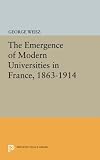 The Emergence of Modern Universities In France, 1863-1914 (Princeton Legacy Library)