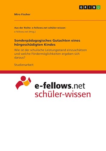 Sonderpädagogisches Gutachten eines hörgeschädigten Kindes: Wie ist der schulische Leistungsstand einzuschätzen und welche Fördermöglichkeiten ergeben sich daraus?
