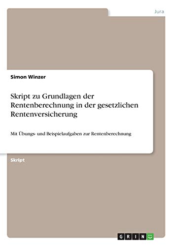 Skript zu Grundlagen der Rentenberechnung in der gesetzlichen Rentenversicherung: Mit Übungs- und Beispielaufgaben zur Rentenberechnung
