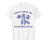 Don't Spot Me I'm Trying to Die Funny racoon Workout Gym T-Shirt