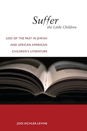 Suffer the Little Children: Uses of the Past in Jewish and African American Children's Literature book cover