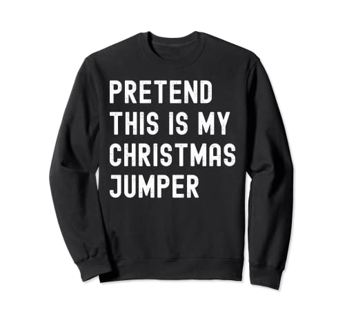Pretend This is My Christmas Jumper - Disfraz de Navidad Sudadera