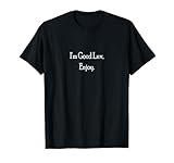I'm Good Luv Enjoy Funny Quote T-shirt