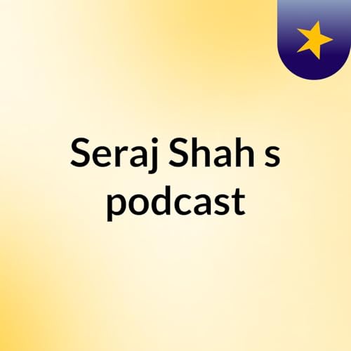 Seraj Shah's podcast cover art