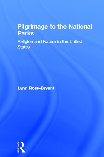 Pilgrimage to the National Parks: Religion and Nature in the United States (Routledge Studies in Pilgrimage, Religious Travel and Tourism)      1st Edition, Kindle Edition