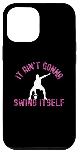 iPhone 13 Pro Max It Ain't Gonna Swing Itself | Funny Kettlebell Workout Gym Case