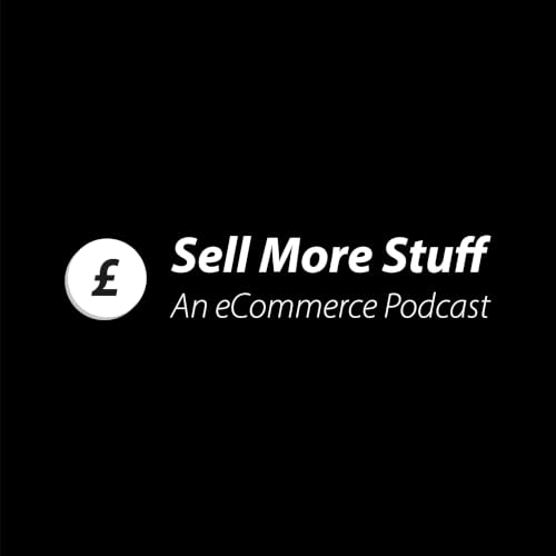 Sell More Stuff - An eCommerce Podcast cover art