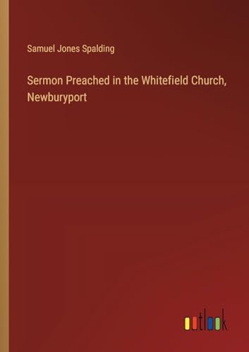 Sermon Preached in the Whitefield Church, Newburyport