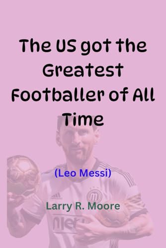 THE US GOT THE GREATEST FOOTBALLER OF ALL TIME: (LEO Messi)