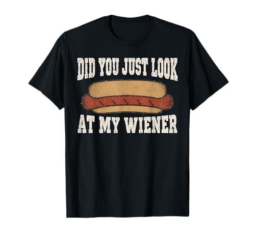 Did You Just Look At My Wiener Funny Hotdog Food Humor T-Shirt