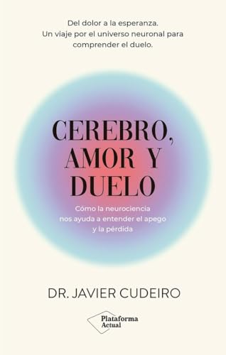 Portada de Cerebro, amor y duelo: Cómo la neurociencia nos ayuda a entender el apego y la pérdida