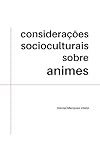 CONSIDERAÇÕES SOCIOCULTURAIS SOBRE ANIMES (Portuguese Edition) - DANIEL MARQUES VILELA 