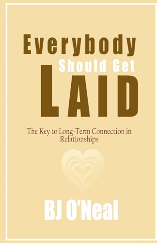 Everybody Should Get Laid: The Key to Long-Term Connection in Relationships