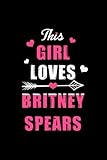  This Girl Loves Britney Spears Notebook Logbook Journal: Music notebook, music gifts for women, musical gifts for kids, music gifts for kids, music ... related gifts, music gifts for students