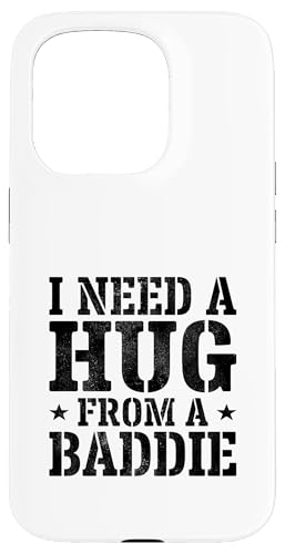 I Need A Hug from A Baddie Funny Text Graphic Flirt Meme Fun �X�}�z�P�[�X iPhone 15 Pro �p