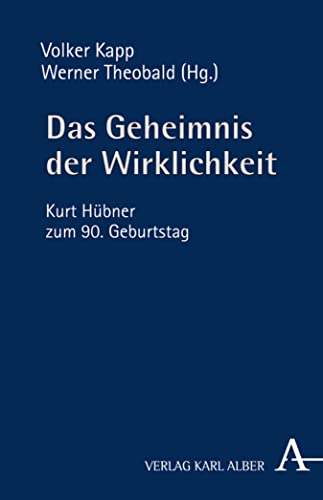 Das Geheimnis der Wirklichkeit: Kurt Hübner zum 90. Geburtstag (German Edition)