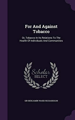 For And Against Tobacco: Or, Tobacco In Its Rel... 135460346X Book Cover