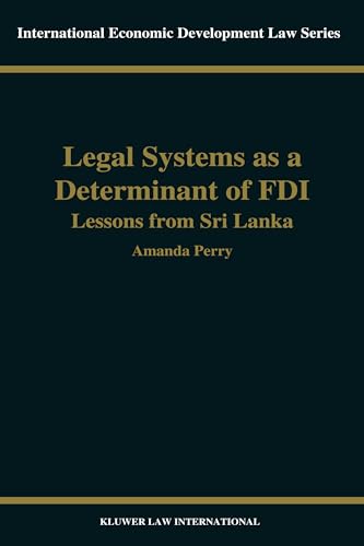 Legal Systems as a Determinant of FDI:Lessons from Sri Lanka (International Economic Development Law, V. 13)