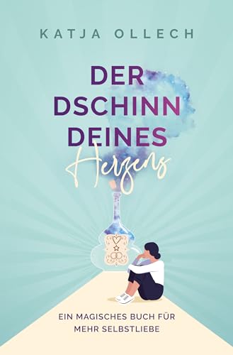 Der Dschinn deines Herzens: Ein magisches Buch für mehr Selbstliebe