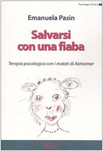 Salvarsi Con Una Fiaba. Terapia Psicologica Con I Malati Di Alzheimer
