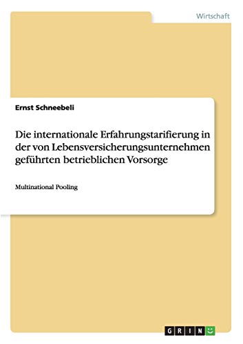 Die internationale Erfahrungstarifierung in der von Lebensversicherungsunternehmen geführten betrie Die internationale Erfahrungstarifierung in der von Lebensversicherungsunternehmen geführten betrie