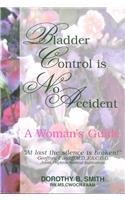 Bladder Control Is No Accident: A Woman's Guide 097086860X Book Cover