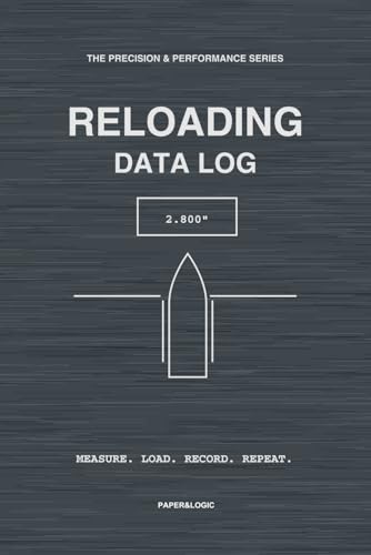 Reloading Data Log: Precision Handloading Journal & Ballistic Record | Track Powder, Bullet Seating (CBTO) & Chronograph Data (SD/ES) | The Precision & Performance Series