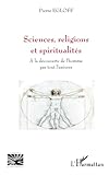 Sciences, religions et spiritualités: A la découverte de l'homme par tout l'univers