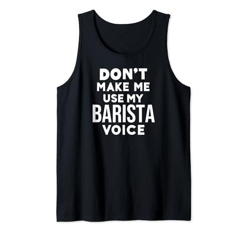 Funny Don't Make Me Use My Barista Voice Camiseta sin Mangas
