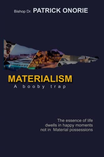 MATERIALISM: A Booby Trap; The Essence of Life dwells in happy moments, not in Material possessions