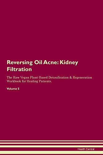 Reversing Oil Acne: Kidney Filtration The Raw Vegan Plant-Based Detoxification & Regeneration Workbook for Healing Patients. Volume 5 image 3