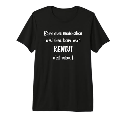 Boire avec modération C'est Bien Boire avec Kendji T-Shirt Haut de Gamme