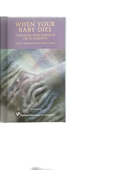 Hardcover When Your Baby Dies Through Miscarriage or Stillbirth Book