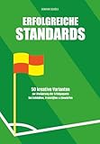 Erfolgreiche Standards: 50 kreative Varianten zur Steigerung der Erfolgsquote bei Eckbällen, Freistössen & Einwürfen