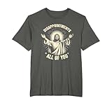 Disappointments All of You Jesus Christian Religion Spruch T-Shirt